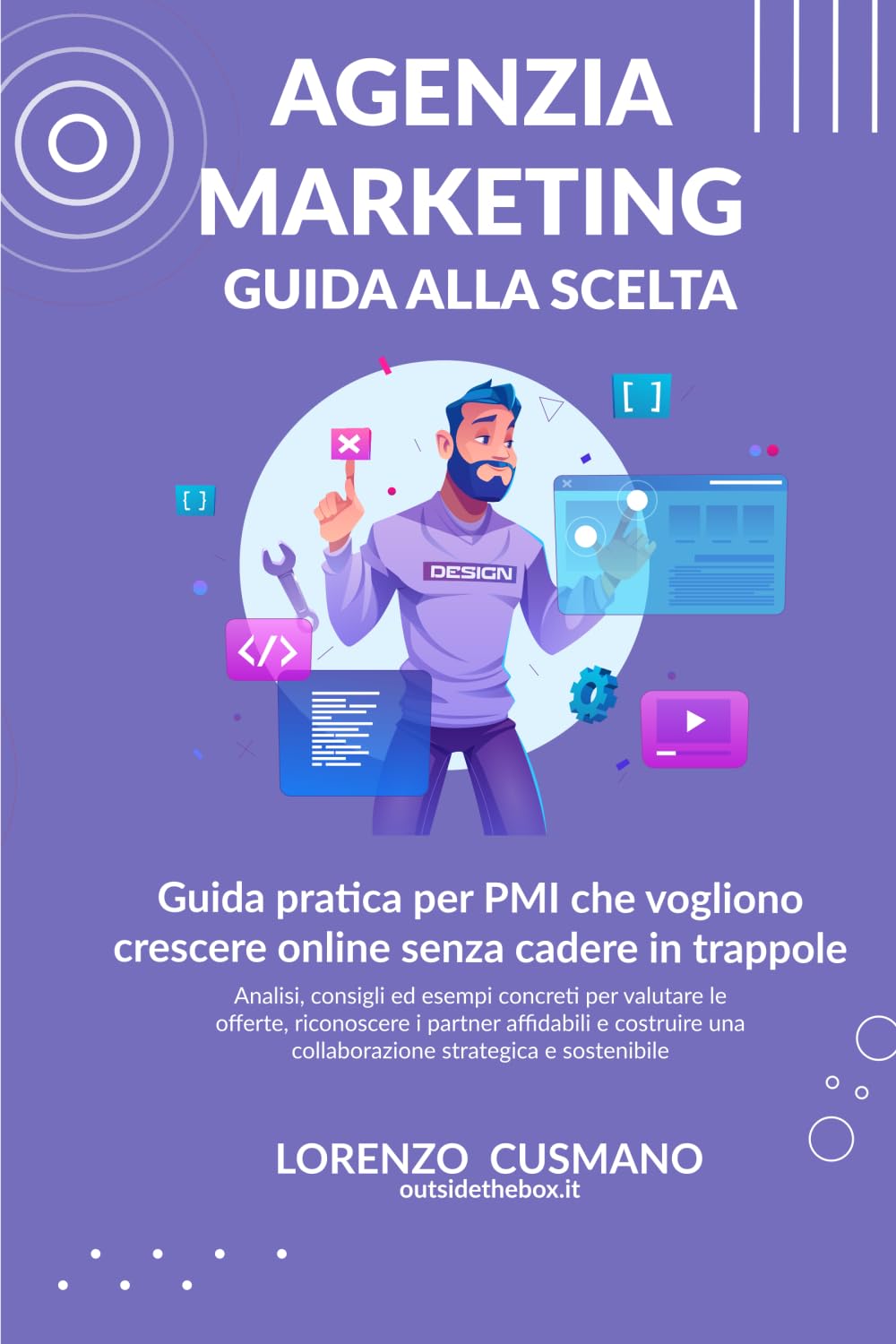 Come scegliere l’agenzia di marketing giusta per la tua azienda: Guida pratica per PMI che vogliono crescere online senza cadere in trappole (Manuali Digital Marketing)