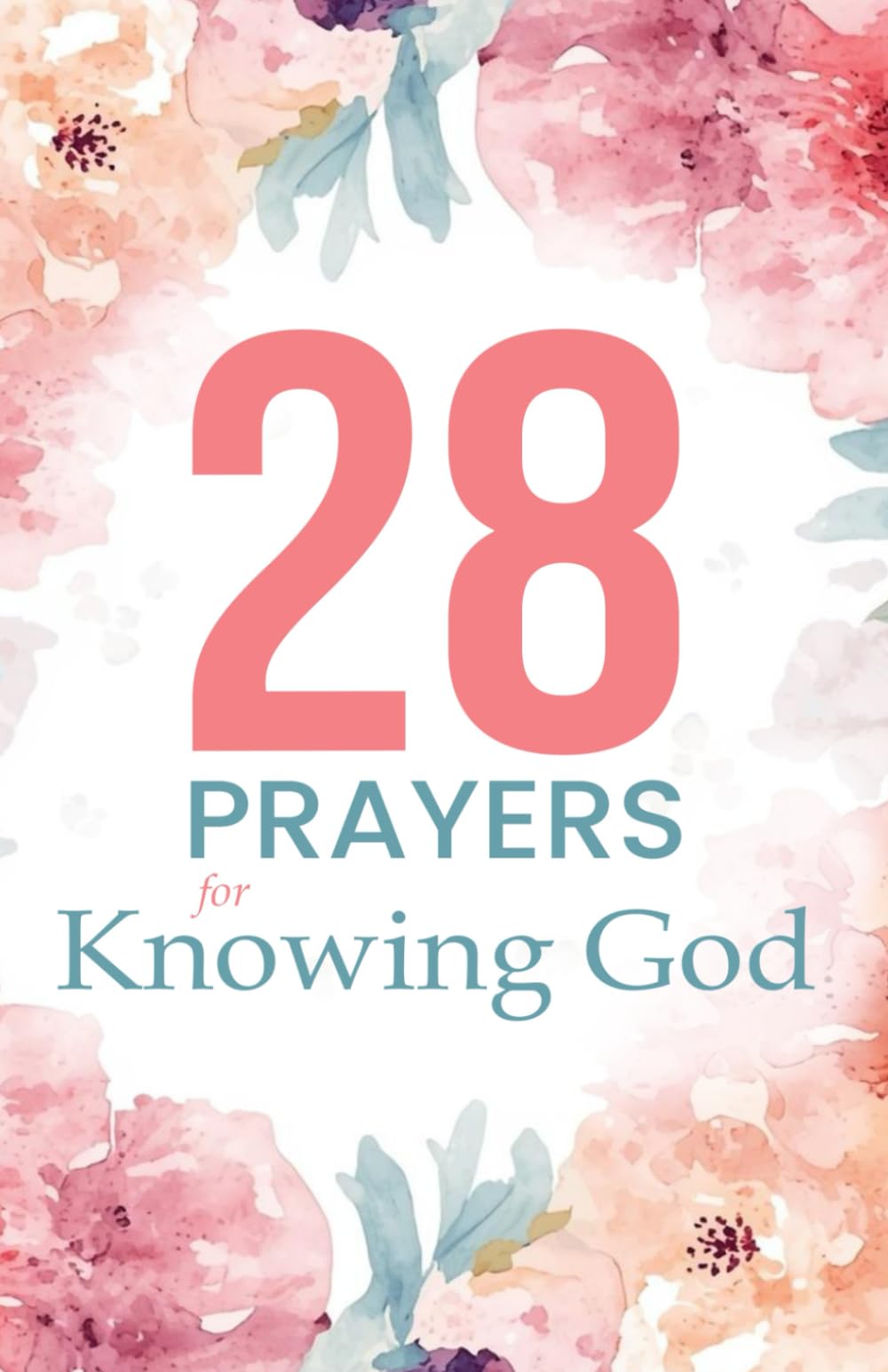 28 Prayers for Knowing God: Scripture-led prayers to deepen faith and trust (Prayerfuel Scripture Prayer Series)