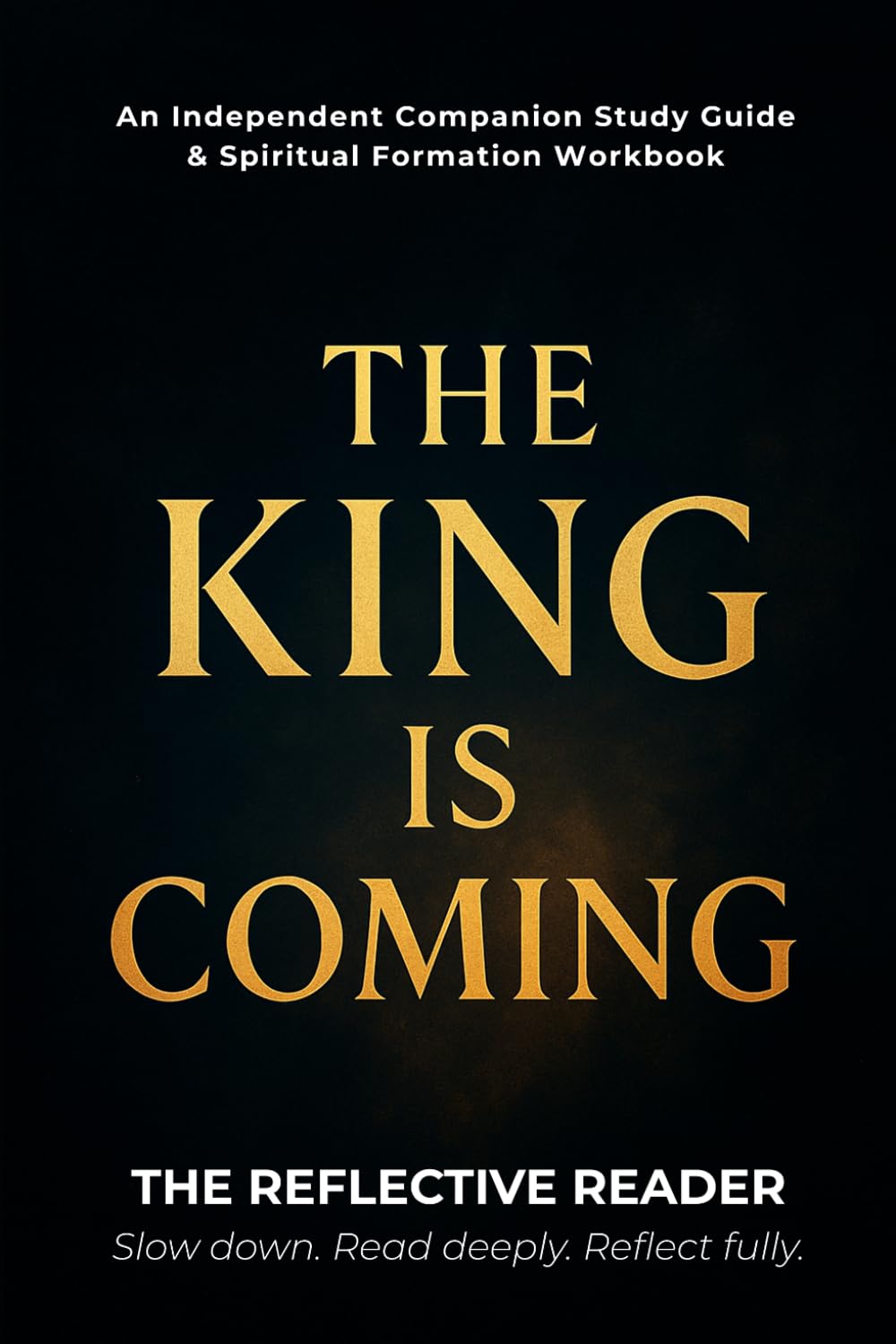 The King Is Coming: An Independent Companion Study Guide & Spiritual Formation Workbook (The Reflective Reader)