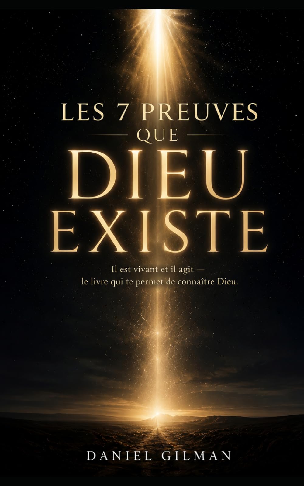 LES 7 PREUVES QUE DIEU EXISTE: Il est vivant et il agit ! Le livre qui te permet de connaitre Dieu.