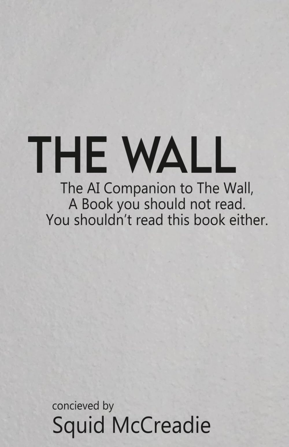The Wall: The AI Companion to The Wall, A Book you should not read. You shouldn’t read this book either. (The Wall Trilogy)
