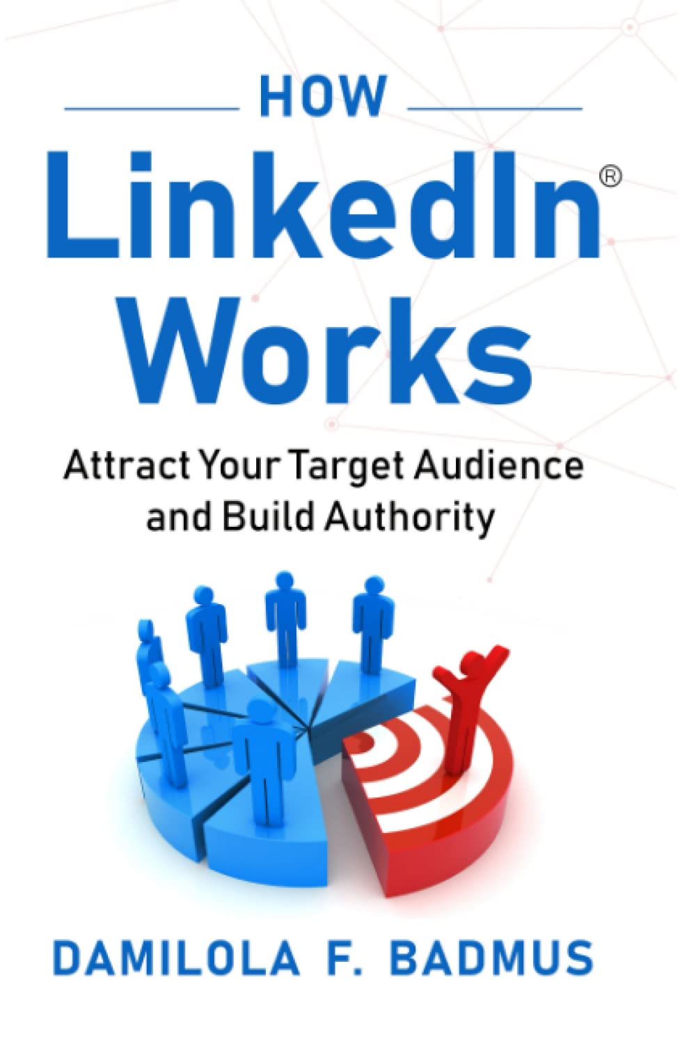 How LinkedIn Works: Attract Your Target Audience and Build Authority