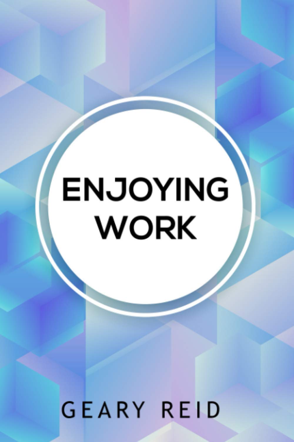Enjoying Work: Everyone has struggled to find joy in the workplace. In Enjoying Work , Geary Reid provides insights on how to build a positive attitude and improve your work experience.