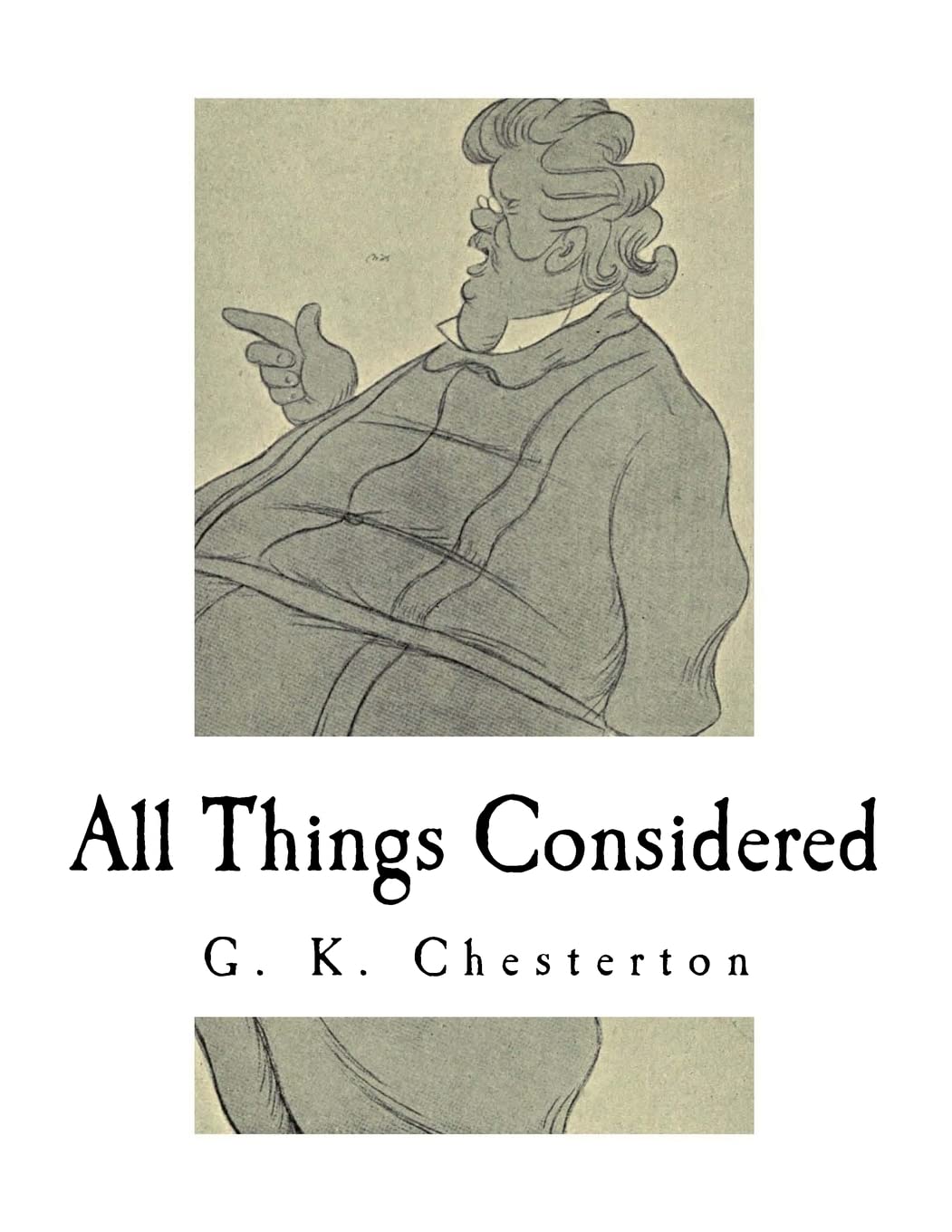 All Things Considered: A Collection of Classic Short Essays (Classic G. K. Chesterton)