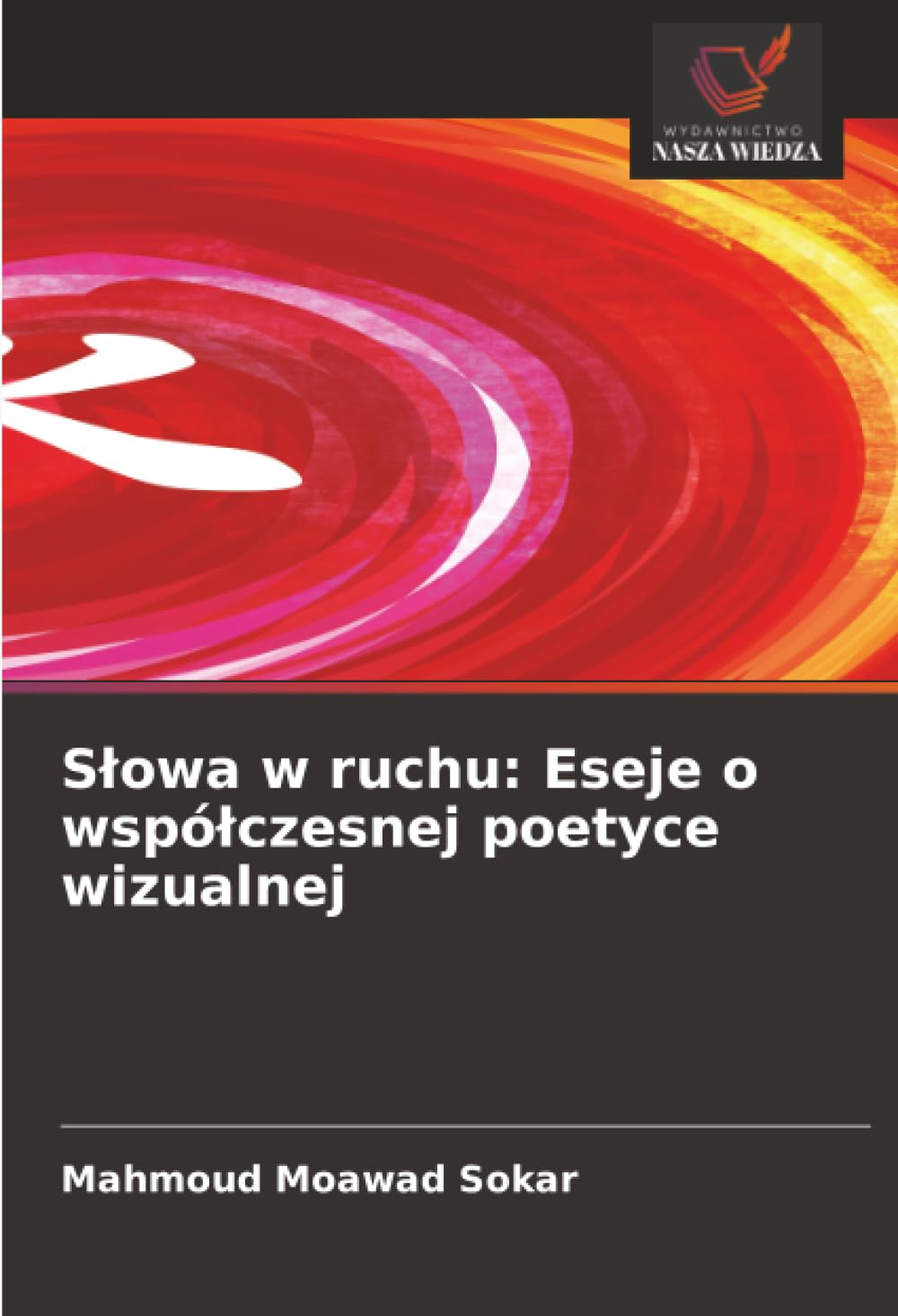 S¿owa w ruchu: Eseje o wspó¿czesnej poetyce wizualnej