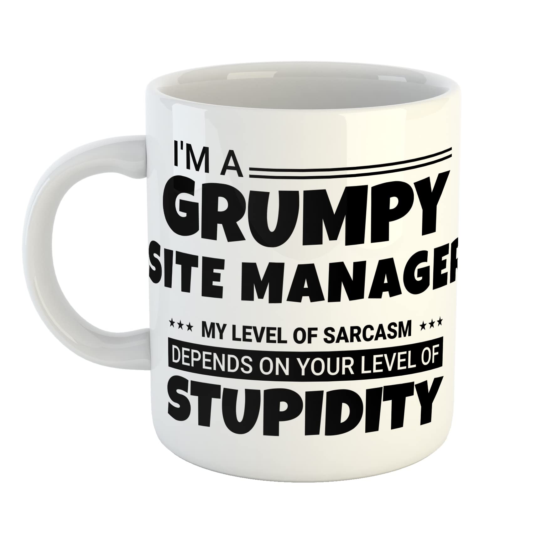 Just The Shirt I'm a Grumpy Site Manager My Level of Sarcasm Depends on Your Level of Stupidity White Ceramic Hand Printed Mug