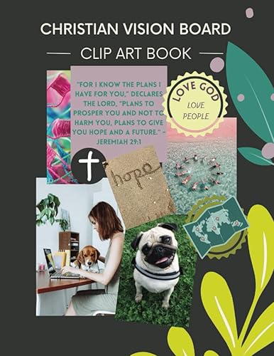 Christian Vision Board: Clip Art Book | Create a Powerful Future life goals using 120+ Pictures, Uplifting sayings and Bible Verses. (Vision Board Books)