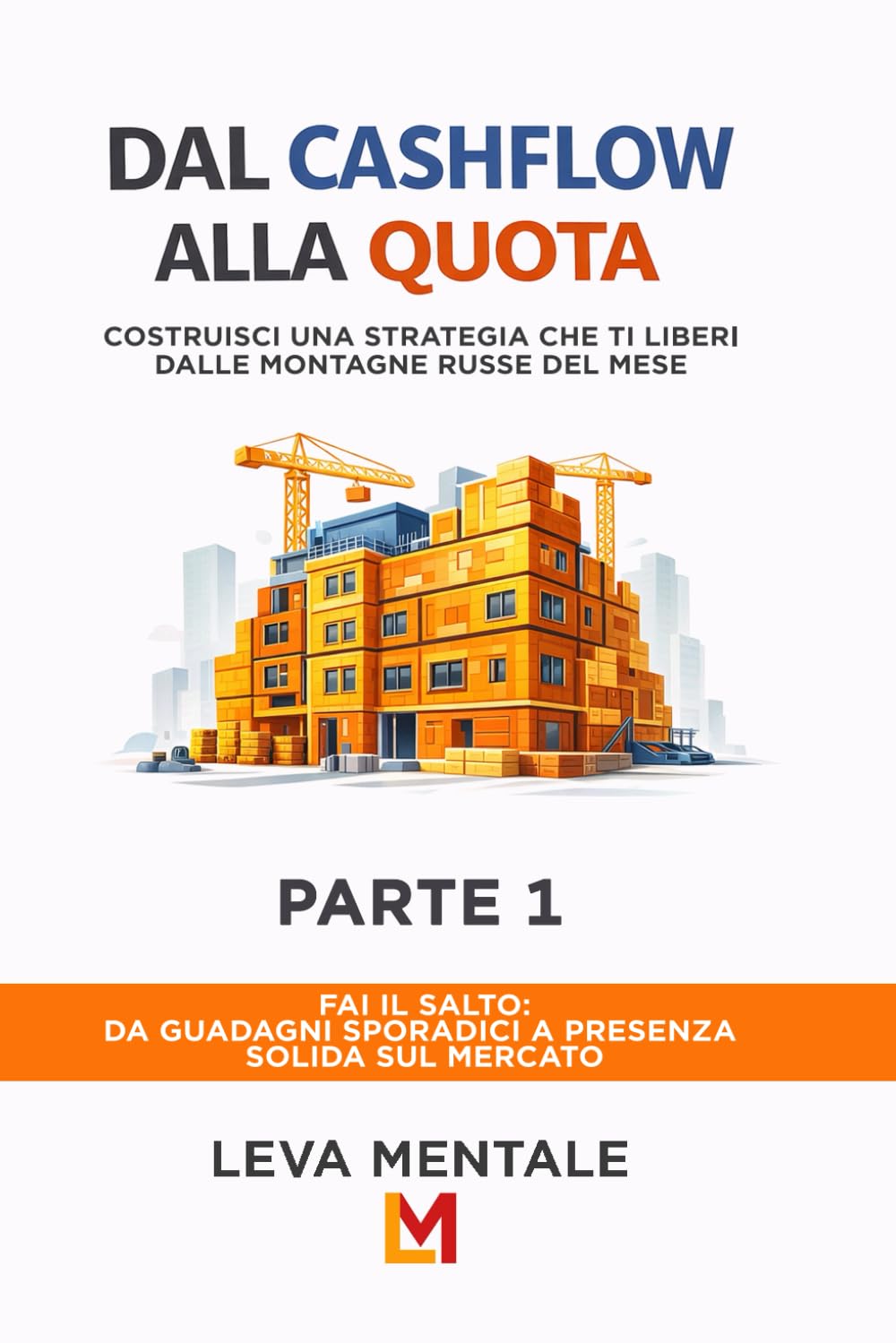 Dal Cashflow alla Quota – Parte 1: Vendite, prodotti, società e partnership: come trasformare entrate in proprietà senza farti fregare (Leva Mentale — Serie Operativa)