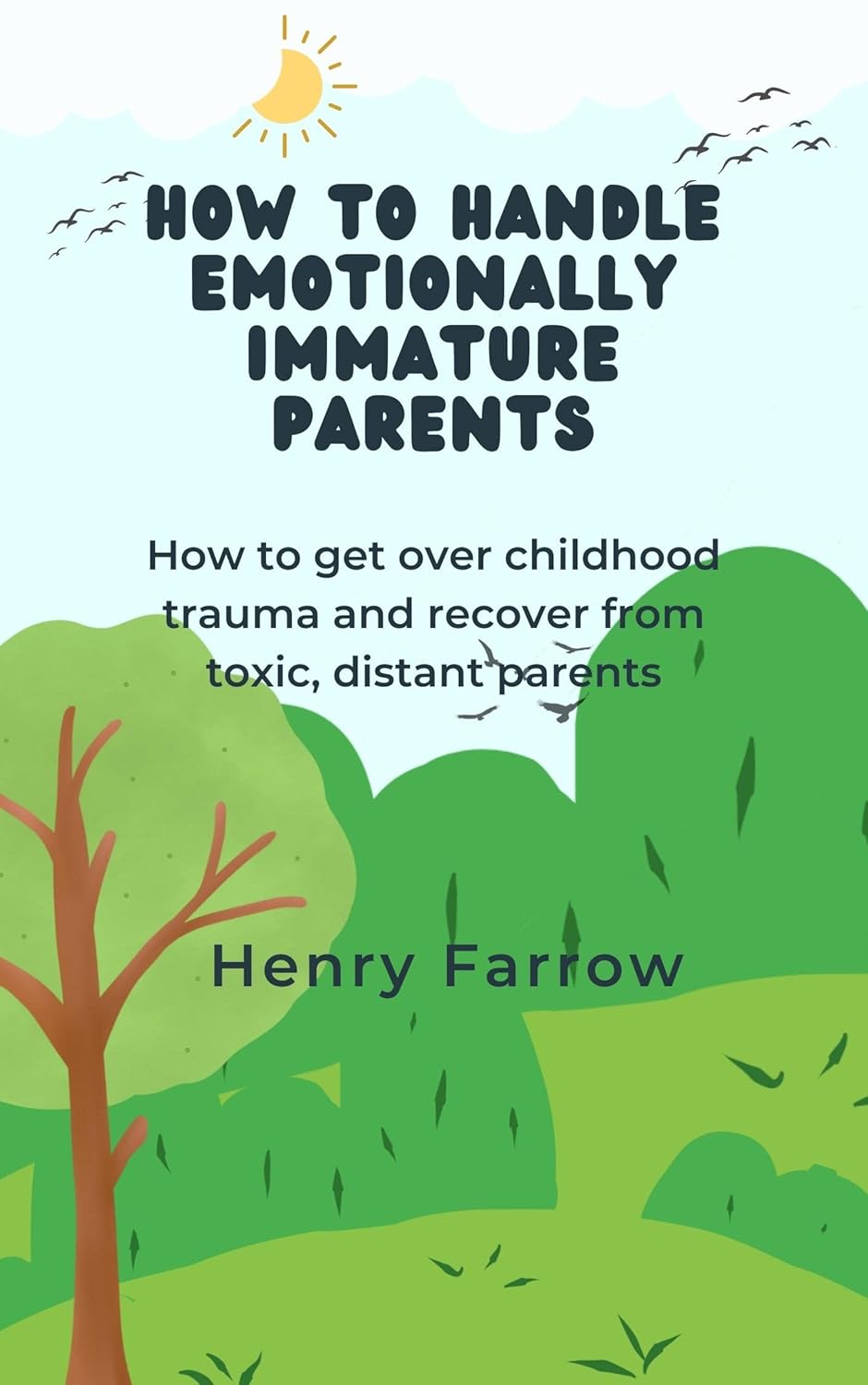 How to handle emotionally immature parents How to get over childhood trauma and recover from