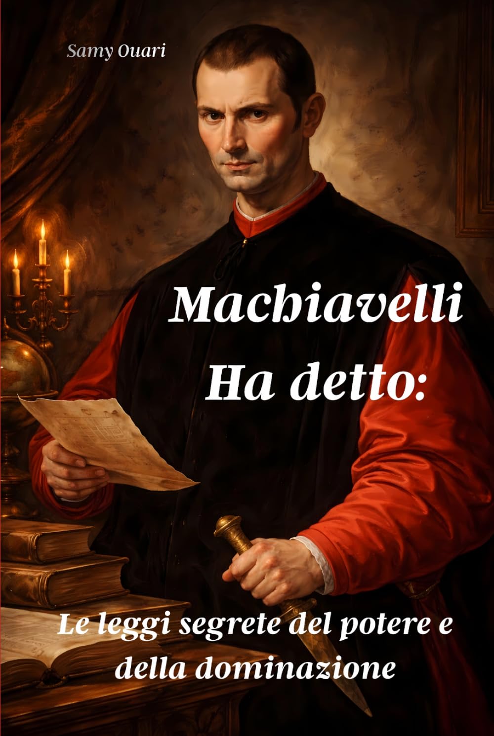 Machiavelli Ha detto:: Le leggi segrete del potere e della dominazione (L’ANIMA IN LUCE)