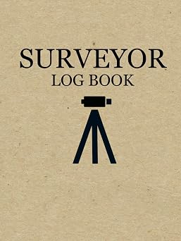 Surveyor Log Book For Land Surveyors, Topographers and Cartographers to Record and Keep Track of Surveying Operations