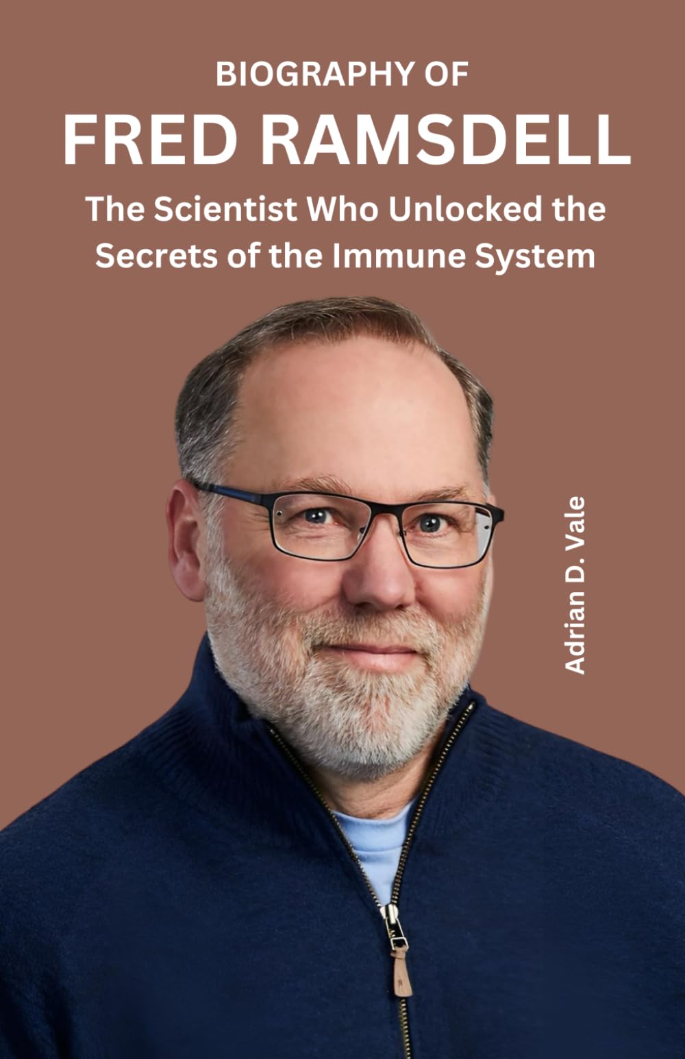 BIOGRAPHY OF FRED RAMSDELL: The Scientist Who Unlocked the Secrets of the Immune System