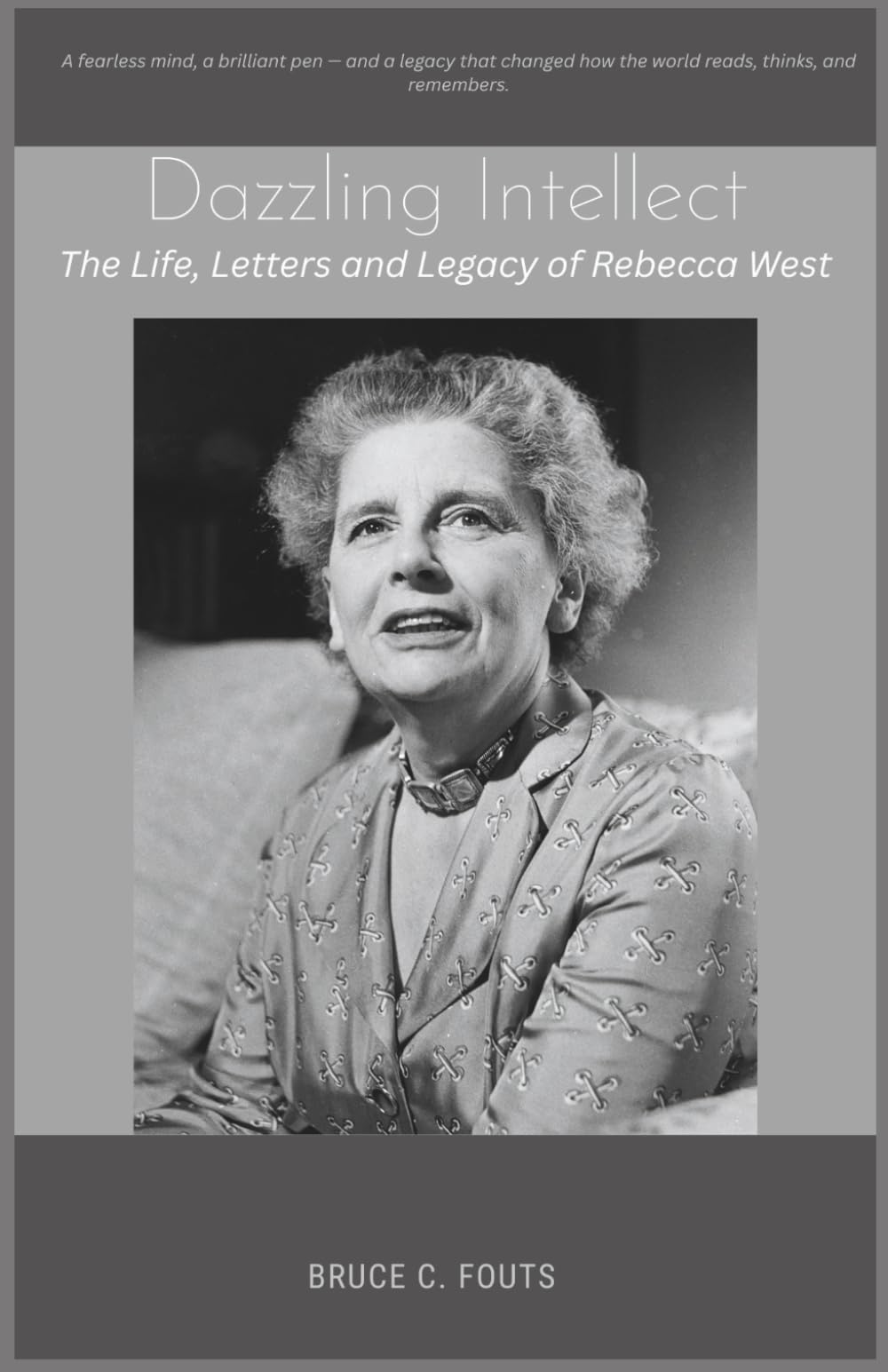 Dazzling Intellect: The Life, Letters and Legacy of Rebecca West