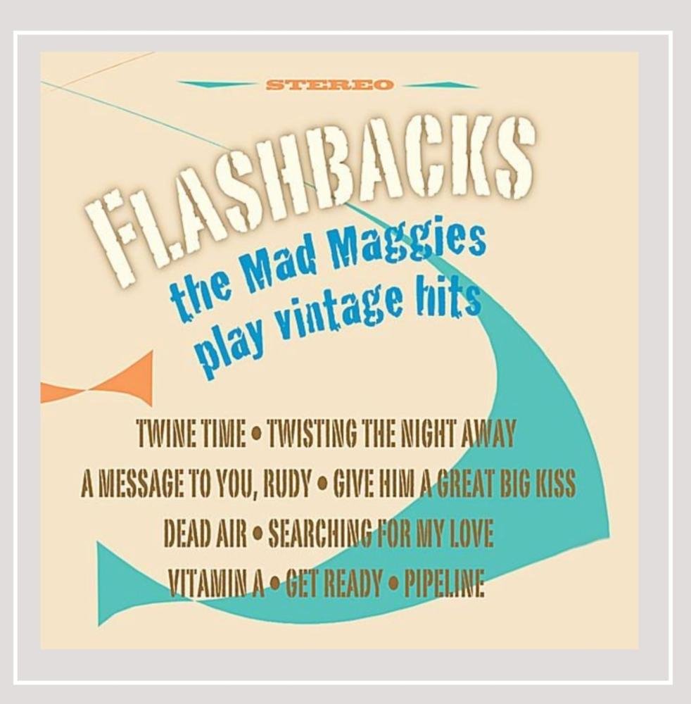 Flashbacks-The Mad Maggies Play Vintage Hits [Audio CD] The Mad Maggies; Verlie Rice; George "Shadow" Morton; Andre Williams; Arthur Reid; Baba Brooks; Bob Spickard; Sam Cooke and Brian Carman