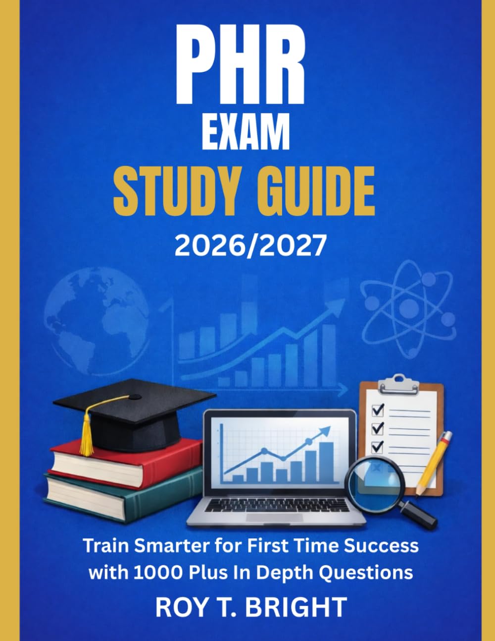 PHR EXAM STUDY GUIDE 2026/2027: Train Smarter for First Time Success with 1000 Plus In Depth Questions