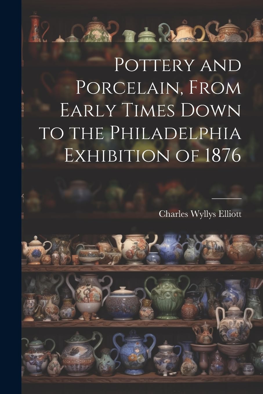 Pottery and Porcelain, From Early Times Down to th