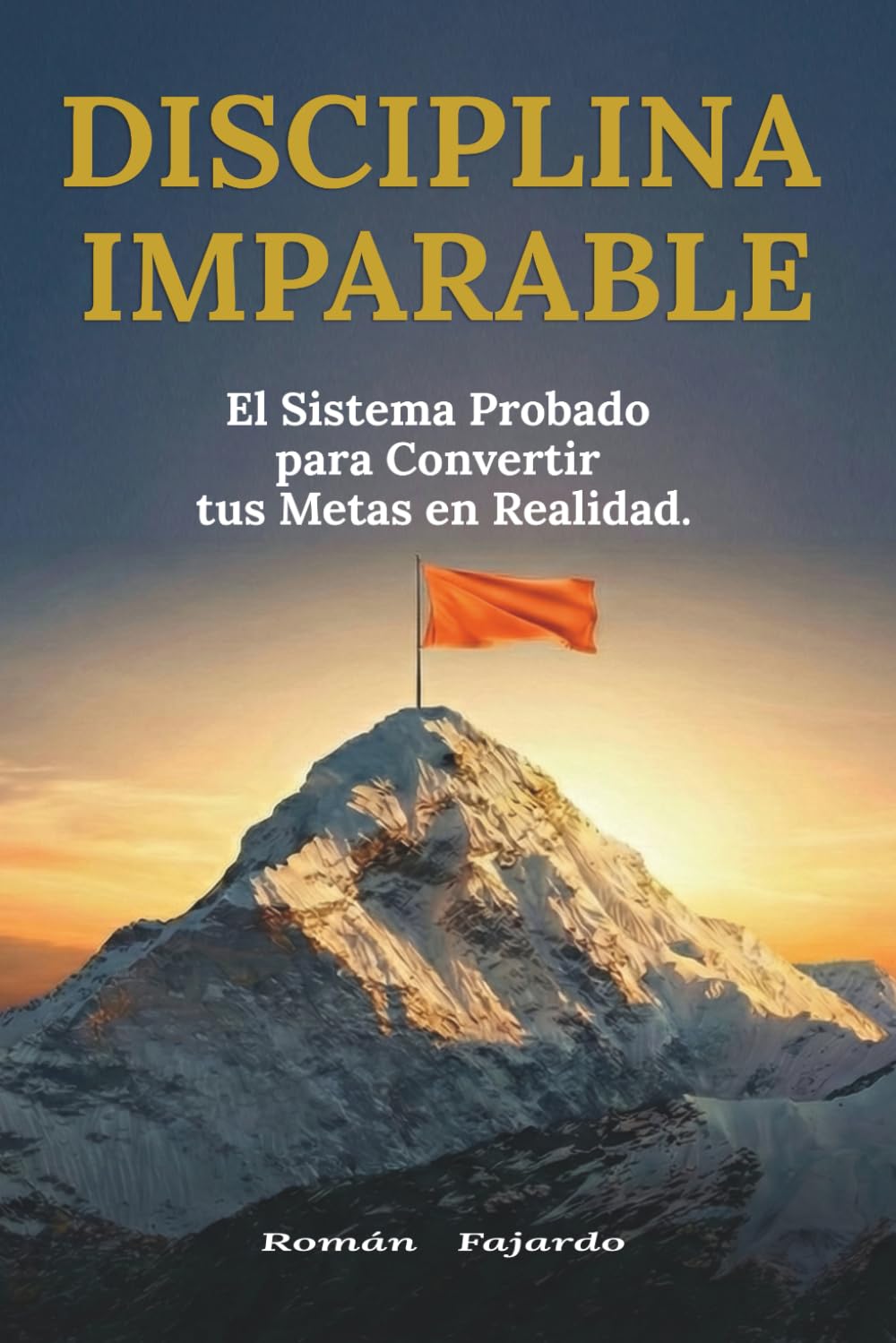 Disciplina Imparable: El sistema probado para convertir tus metas en realidad (Motivación)