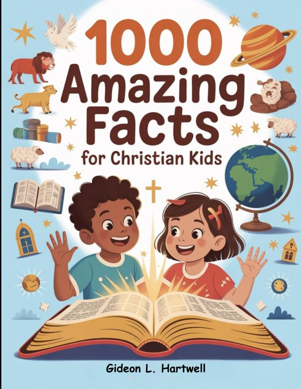 1000 Amazing Facts for Christian Kids: Learn Bible Truths, Explore God’s Wonders, and Grow in Faith Every Day