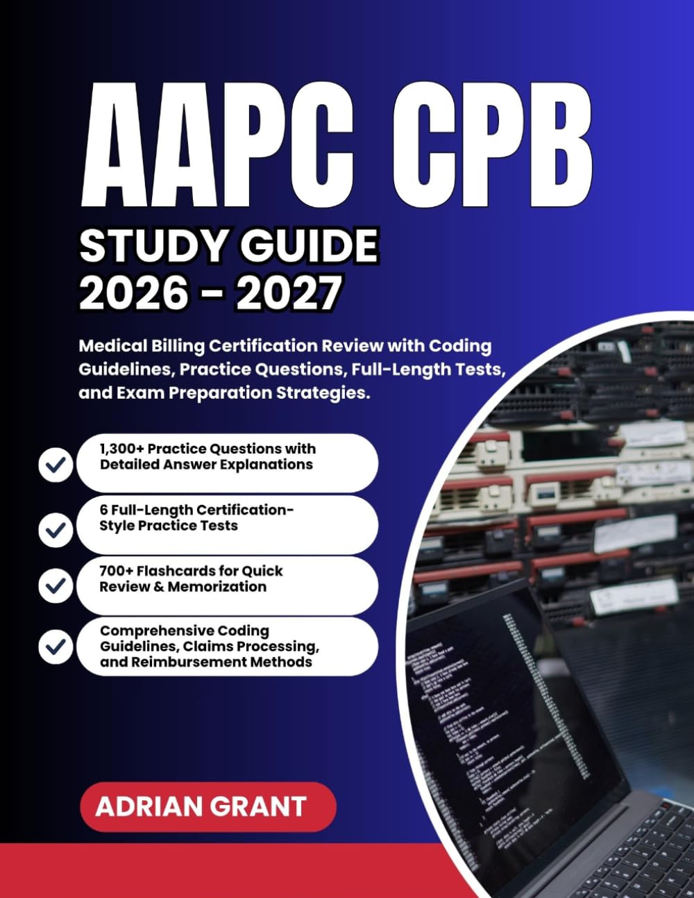 AAPC CPB STUDY GUIDE 2026-2027: Medical Billing Certification Review with Coding Guidelines, Practice Questions Full-Length Tests and Exam Preparation Strategies