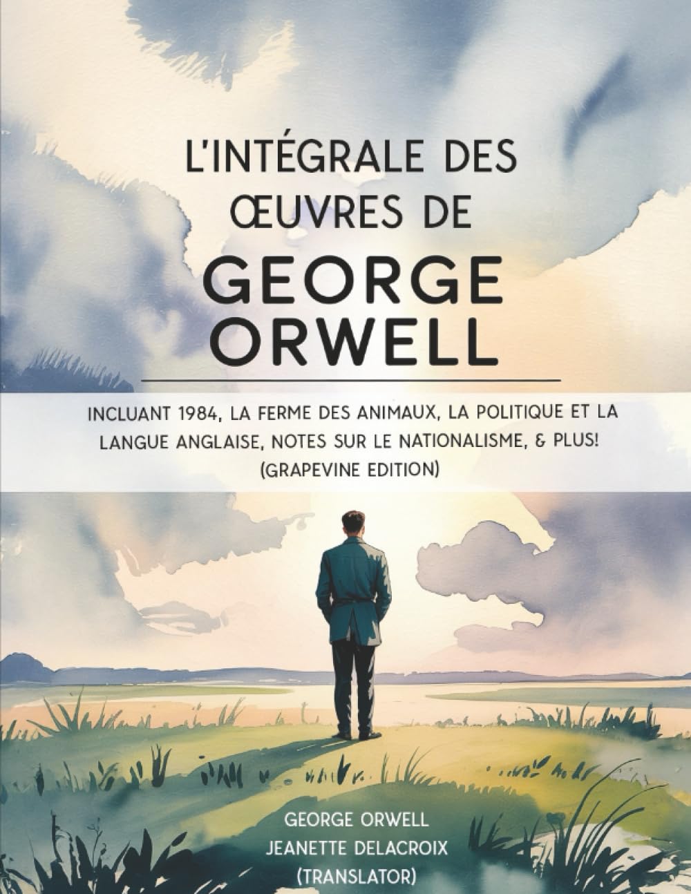 L’intégrale des œuvres de George Orwell: incluant 1984, La ferme des animaux, La politique et la langue anglaise, Notes sur le nationalisme, & plus! (Grapevine edition)