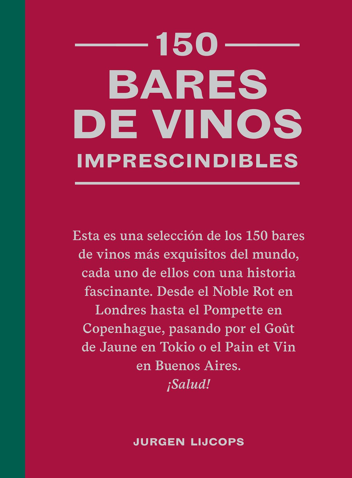 150 bares de vinos imprescindibles/ 150 Wine Bars You Need to Visit Before You Die