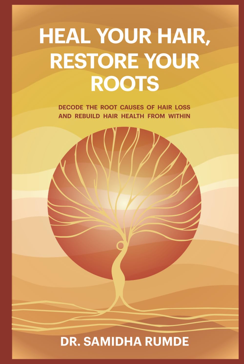 Heal Your Hair, Restore Your Roots: Decode The Root Causes Of Hair Loss And Rebuild Hair Health From Within (Heal Your Hair Series)