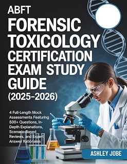 ABFT FORENSIC TOXICOLOGY CERTIFICATION EXAM STUDY GUIDE (2025–2026): 4 Full-Length Mock Assessments Featuring 500+ Questions, In-Depth Explanations, ... Reviews, and Expert Answer Rationales