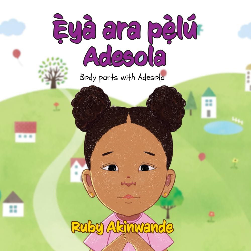 Eyà ara pelú Adesola: Body parts with Adesola (Adesola Series: Yoruba-English Bilingual Books for Children)