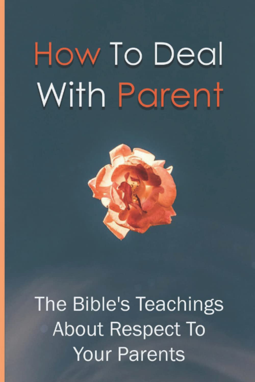 How To Deal With Parent - The Bible_s Teachings About Respect To Your Parents