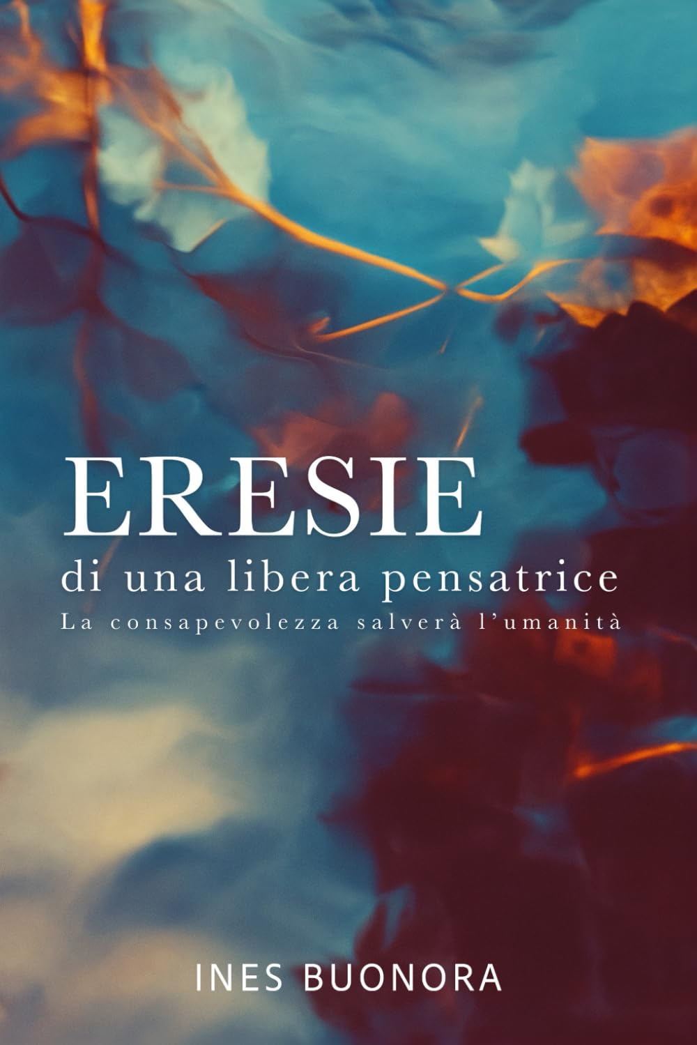 ERESIE DI UNA LIBERA PENSATRICE: La consapevolezza salverà l’umanità