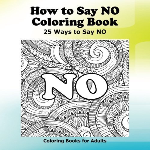 How to Say NO Coloring Book: 25 Ways to Say NO (Coloring Books for ...