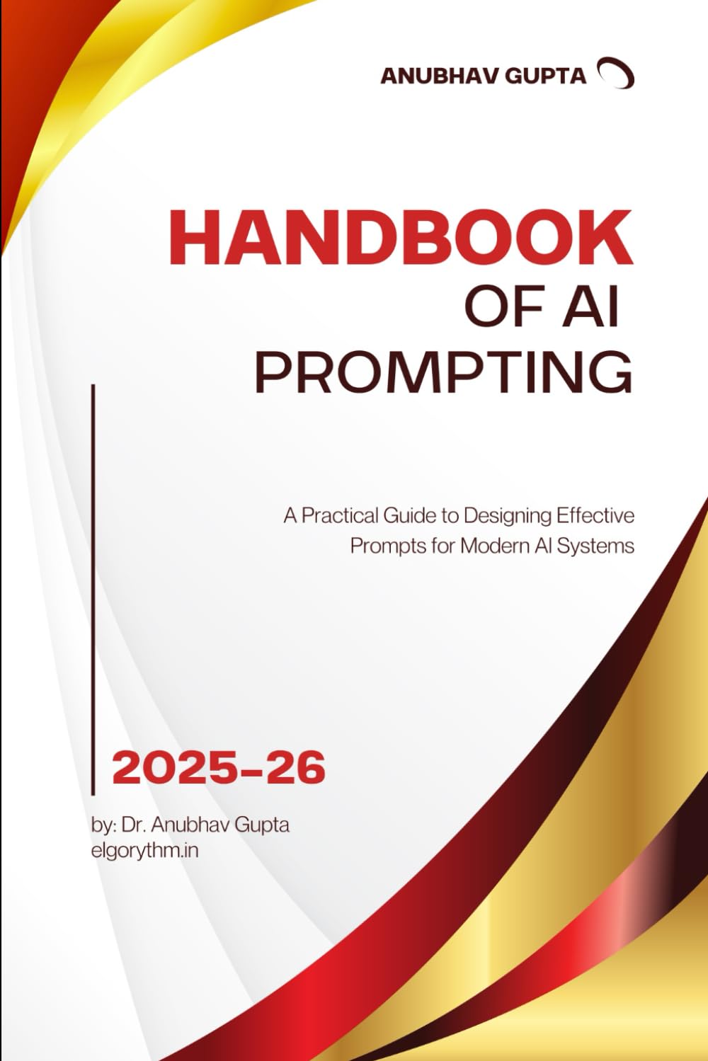 Handbook of AI Prompting: A Practical Guide to Designing Effective Prompts for Modern AI Systems