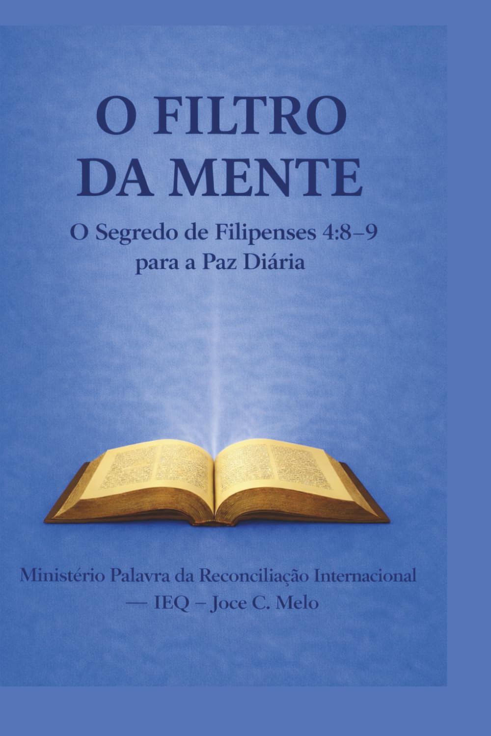 O Filtro da Mente: O Segredo de Filipenses 4:8–9 (Tudo pela Bíblia)