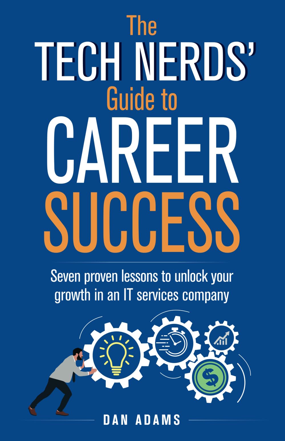 The Tech Nerds' Guide to Career Success: Seven Proven Lessons to Unlock Your Growth in an IT Services Company