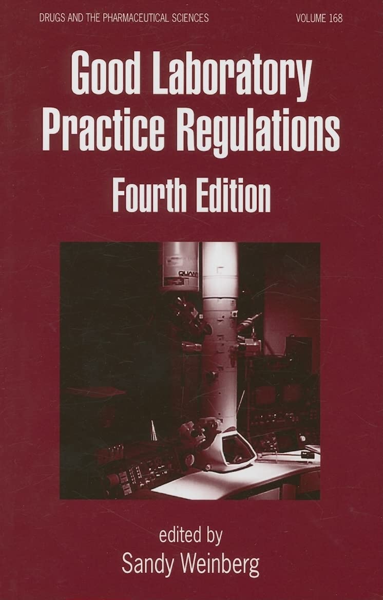 Good Laboratory Practice Regulations (Drugs and the Pharmaceutical Sciences)