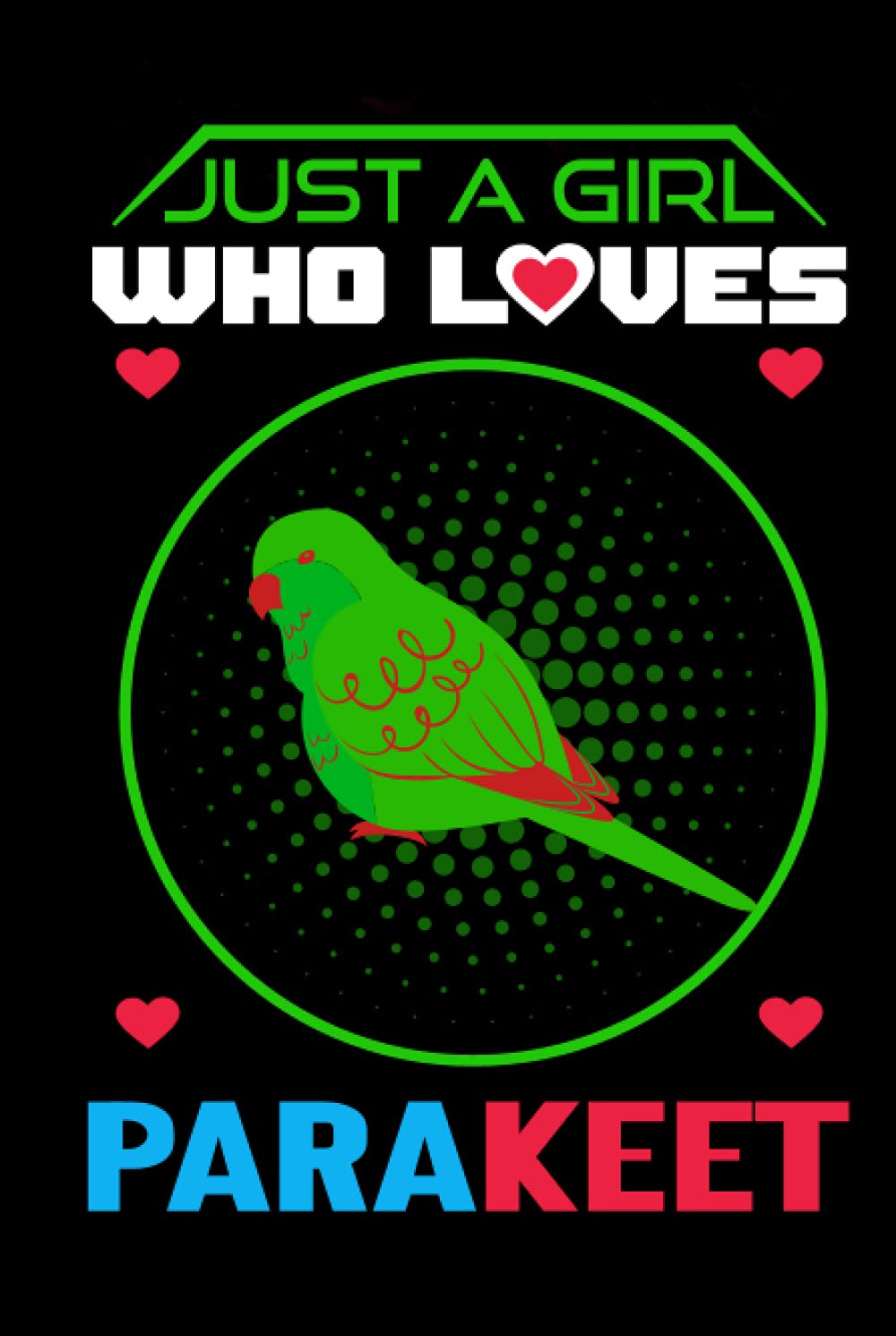 Just a girl who loves Parakeet: Perfect Notebook Journal For Parakeet Lover, Funny Gag Gift Idea For Kids Who Love Parakeet