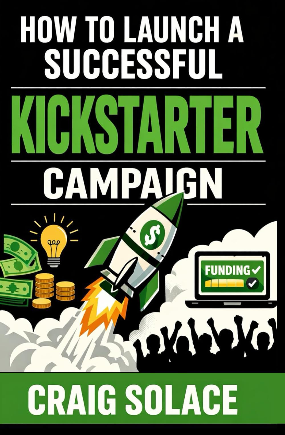How to Launch A Successful Kickstarter Campaign