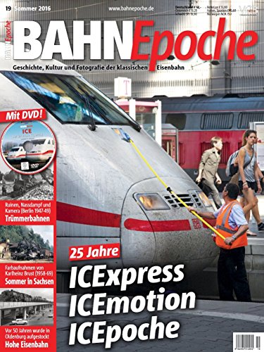 Preisvergleich Produktbild BahnEpoche 19 mit DVD - 25 Jahre! ICEXpress, ICEmotion, ICEpoche - Geschichte, Kultur und Fotografie der klassischen Eisenbahn - 3-2016