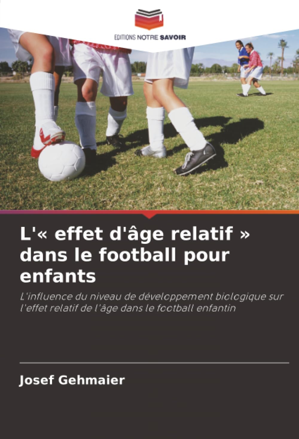 L'« effet d'âge relatif » dans le football pour enfants: L'influence du niveau de développement biologique sur l'effet relatif de l'âge dans le football enfantin