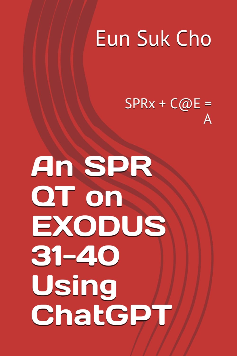 An SPR QT on EXODUS 31-40 Using ChatGPT: SPRx + C@E = A