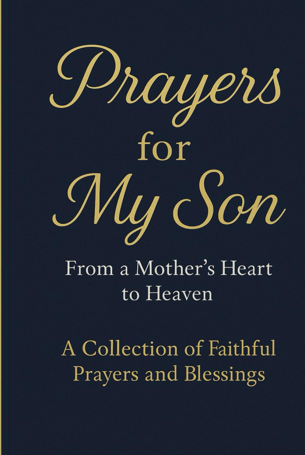 PRAYERS FOR MY SON: From a Mother’s Heart to Heaven