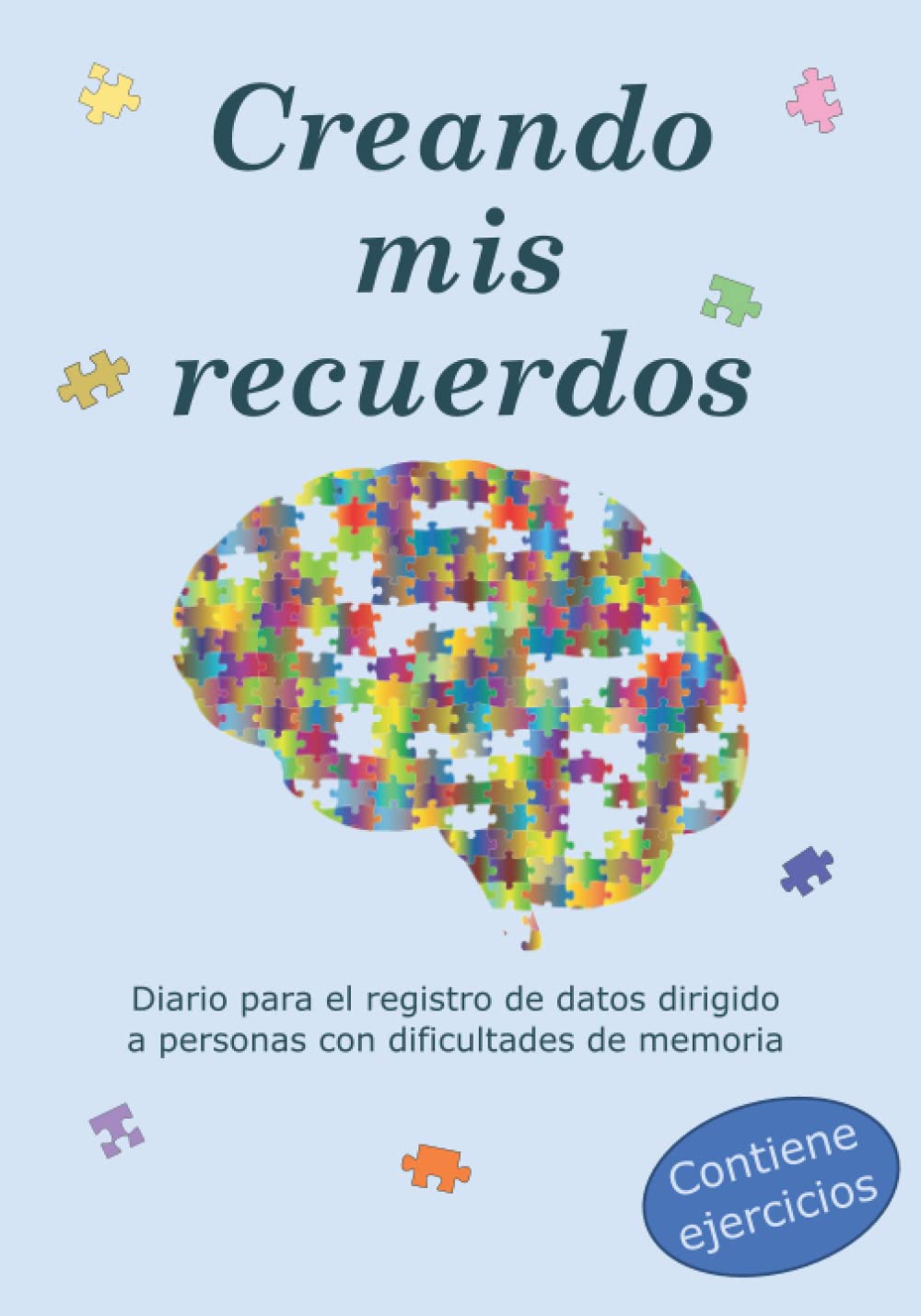 Creando mis recuerdos: Diario para el registro de datos dirigido a personas con dificultades de memoria. Contiene ejercicios.
