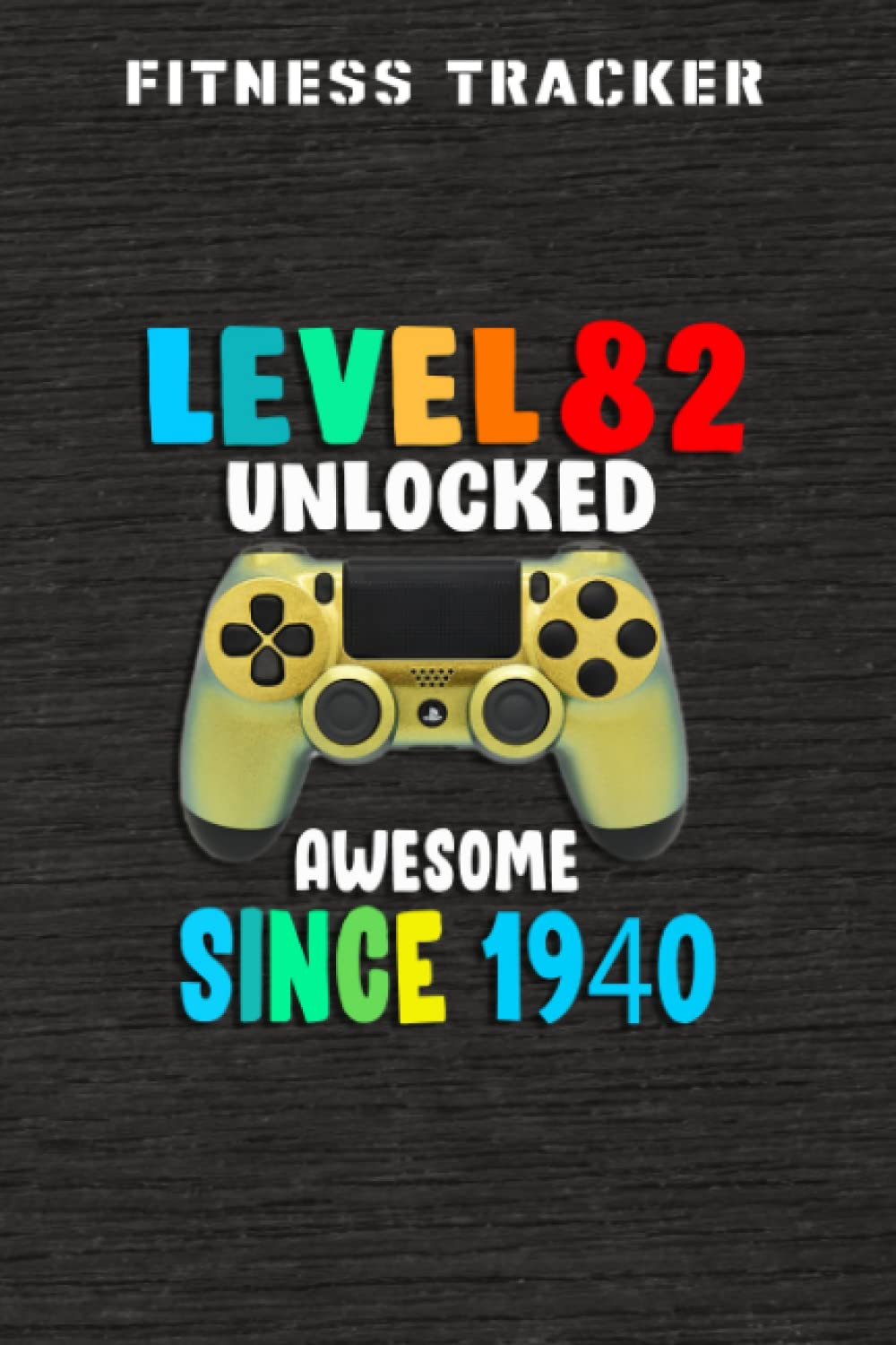 Fitness Tracker :Level 82 Unlocked Awesome 1940 Video Game 82nd Birthday Gift: Health and Fitness Journal to Track Meals, Workouts and Weight Loss for ... Reports & Mindfulness Prompts,Birthday Gifts