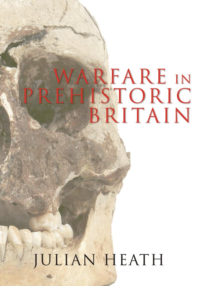 Warfare in Prehistoric Britain,Julian Heath