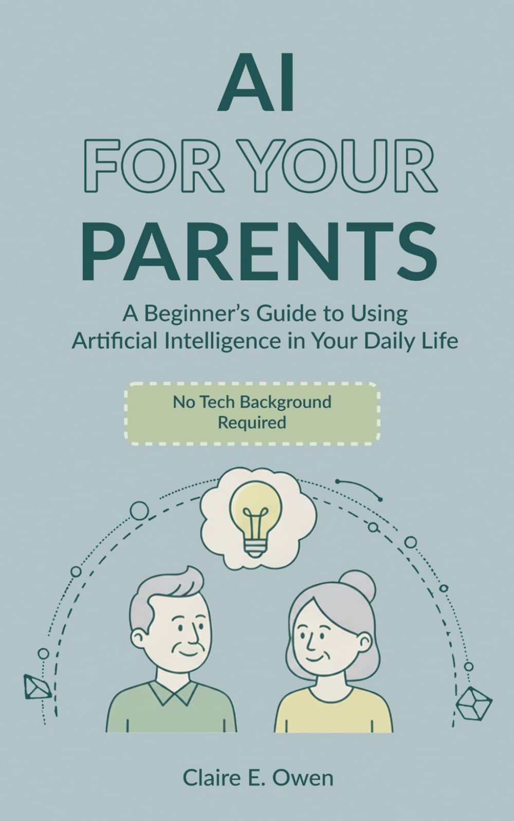 AI For Your Parents: A Beginner’s Guide to Using Artificial Intelligence in Your Daily Life