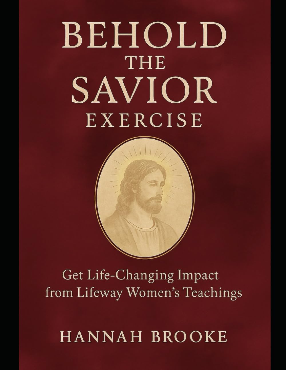Behold the Savior Exercise: Get Life-Changing Impact from Lifeway Women’s Teachings