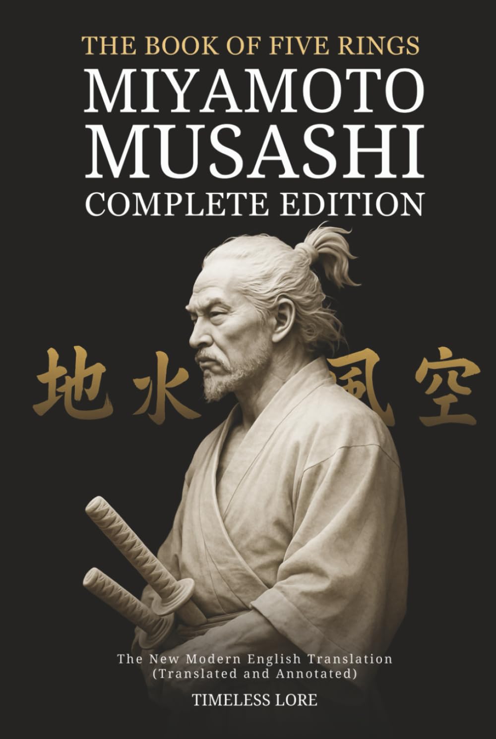 The Book of Five Rings by Miyamoto Musashi - Complete Edition: The New Modern English Translation (Translated and Annotated)