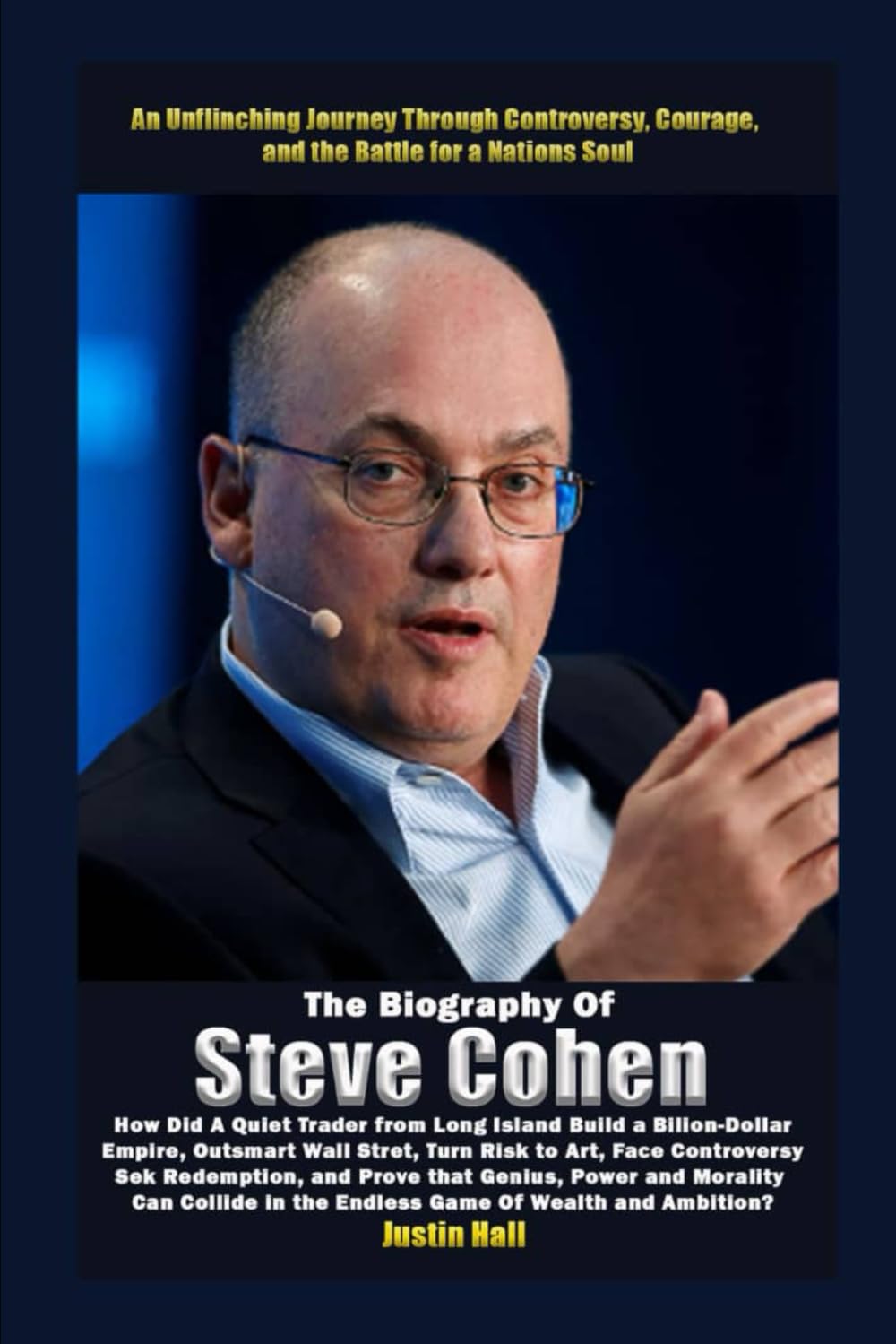 The Biography of Steve Cohen:: The Untold Story of Wall Street’s Most Mysterious Billionaire—Where Strategy Meets Scandal, and Every Move Costs More Than Money