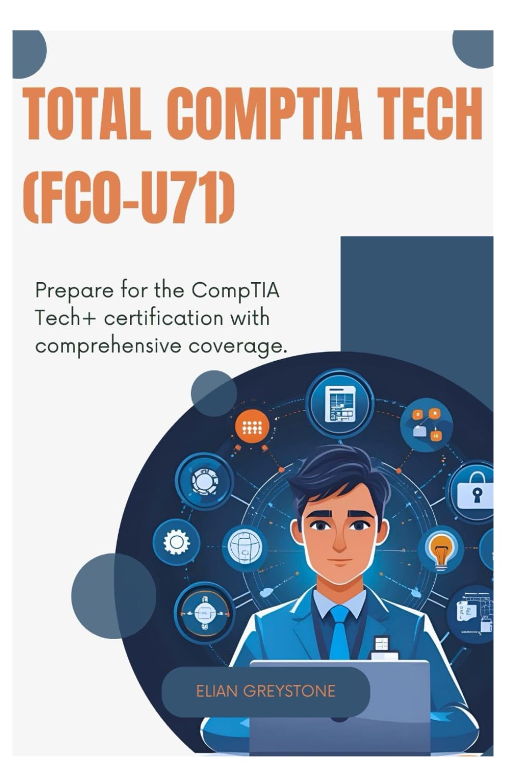 TOTAL CompTIA Tech (FC0-U71): Prepare for the CompTIA Tech+ certification with comprehensive coverage