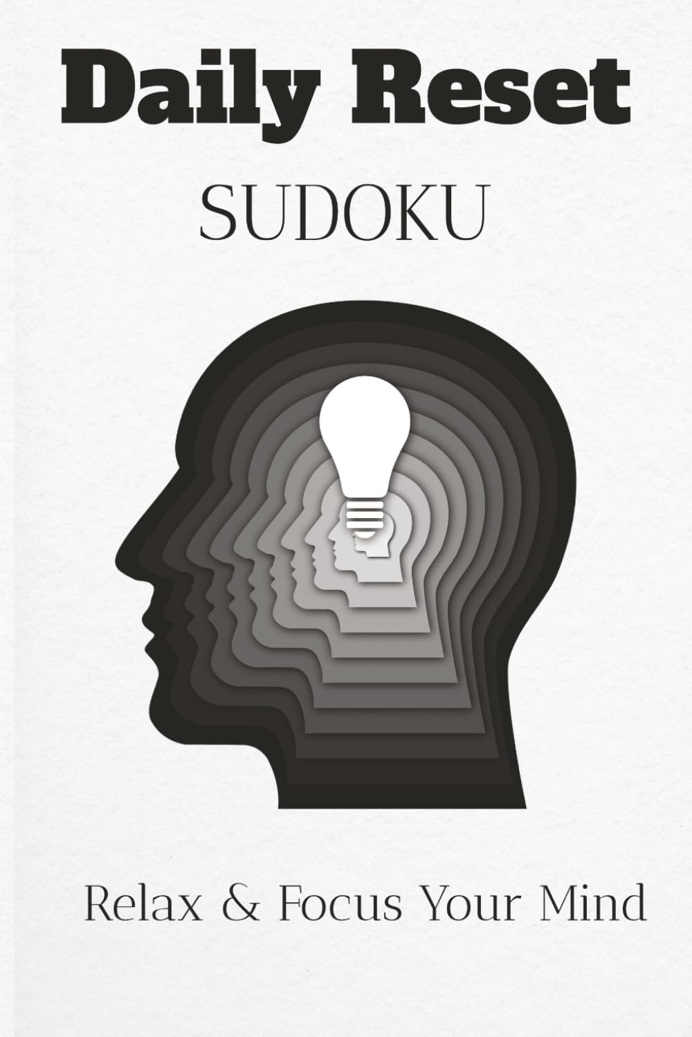 Daily Reset Sudoku Puzzle Book: Sudoku Puzzles for a Daily Reset | Help Calm The Mind, Relax, and Focus | 6x9 Inches, 110 Pages | 50+ Puzzles | Solutions Included